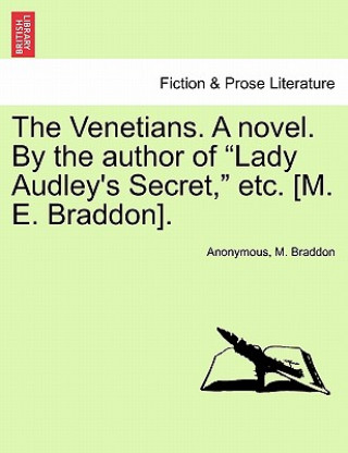 Libro Venetians. a Novel. by the Author of "Lady Audley's Secret," Etc. [M. E. Braddon]. M Braddon