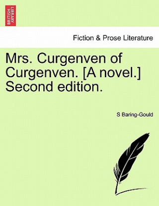Könyv Mrs. Curgenven of Curgenven. [A Novel.] Second Edition. Vol. III. Second Edition. Sabine Baring-Gould