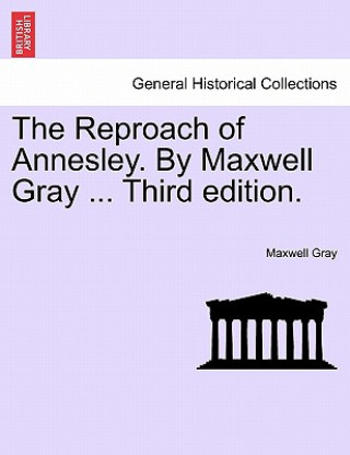 Книга Reproach of Annesley. by Maxwell Gray ... Third Edition. Maxwell Gray