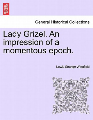 Buch Lady Grizel. an Impression of a Momentous Epoch. Lewis Wingfield