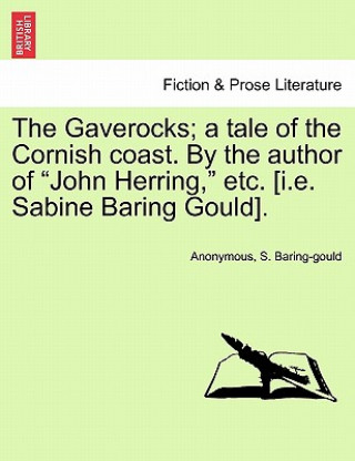 Buch Gaverocks; A Tale of the Cornish Coast. by the Author of "John Herring," Etc. [I.E. Sabine Baring Gould]. Sabine Baring-Gould