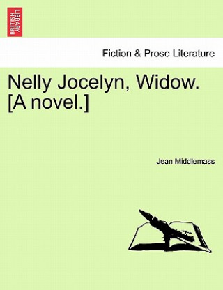 Könyv Nelly Jocelyn, Widow. [A Novel.] Jean Middlemass