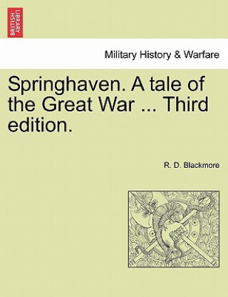 Kniha Springhaven. a Tale of the Great War ... Third Edition. R D Blackmore