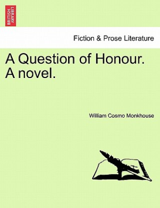 Könyv Question of Honour. a Novel. Vol. III William Cosmo Monkhouse