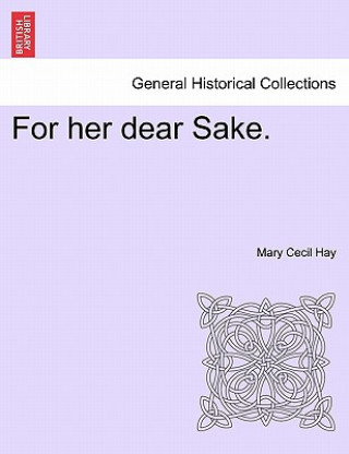 Książka For Her Dear Sake. Mary Cecil Hay