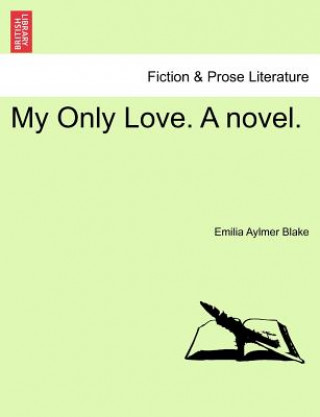 Libro My Only Love. a Novel. Emilia Aylmer Blake