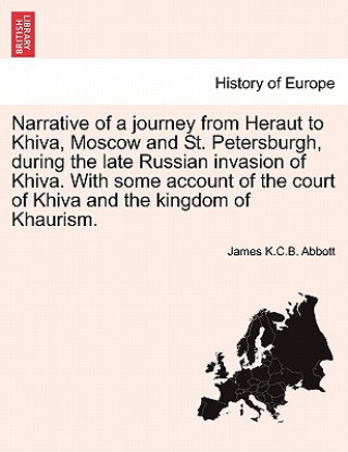 Kniha Narrative of a Journey from Heraut to Khiva, Moscow and St. Petersburgh, During the Late Russian Invasion of Khiva. with Some Account of the Court of James K C B Abbott