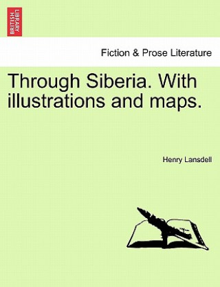 Buch Through Siberia. with Illustrations and Maps. Vol. II. Henry Lansdell