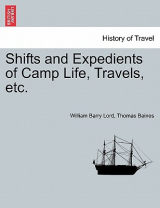 Knjiga Shifts and Expedients of Camp Life, Travels, etc. Thomas Baines