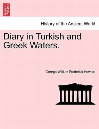 Kniha Diary in Turkish and Greek Waters. George William Frederick Howard