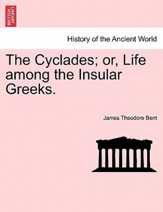 Kniha Cyclades; or, Life among the Insular Greeks. James Theodore Bent