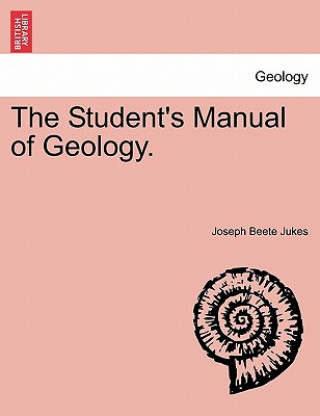 Könyv Student's Manual of Geology. Joseph Beete Jukes