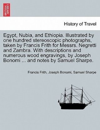 Книга Egypt, Nubia, and Ethiopia. Illustrated by one hundred stereoscopic photographs, taken by Francis Frith for Messrs. Negretti and Zambra. With descript Samuel Sharpe