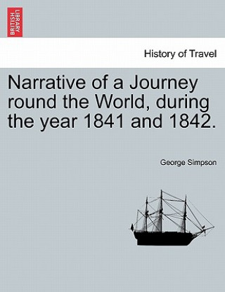 Carte Narrative of a Journey round the World, during the year 1841 and 1842. George Simpson