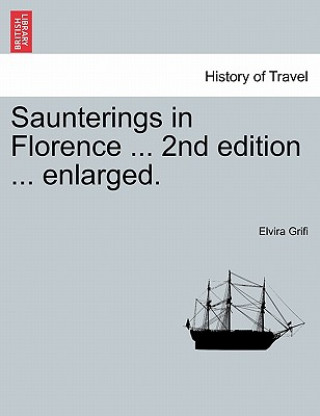 Книга Saunterings in Florence ... 2nd edition ... enlarged. Elvira Grifi