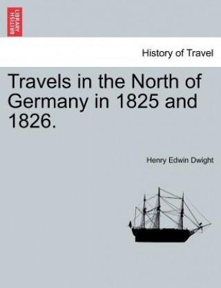 Carte Travels in the North of Germany in 1825 and 1826. Henry Edwin Dwight