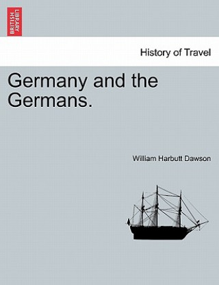 Carte Germany and the Germans, Vol. I William Harbutt Dawson