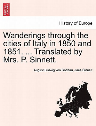 Kniha Wanderings Through the Cities of Italy in 1850 and 1851. ... Translated by Mrs. P. Sinnett. Jane Sinnett