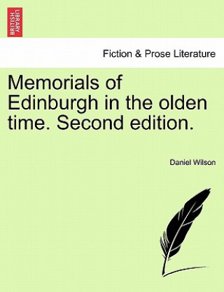 Könyv Memorials of Edinburgh in the Olden Time. Second Edition. Wilson