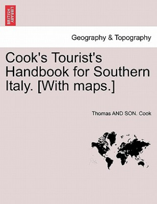 Kniha Cook's Tourist's Handbook for Southern Italy. [With Maps.] Thomas And Son Cook