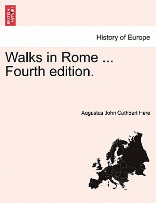 Carte Walks in Rome ... Fourth Edition. Augustus John Cuthbert Hare