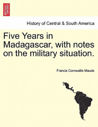 Carte Five Years in Madagascar, with Notes on the Military Situation. Francis Cornwallis Maude