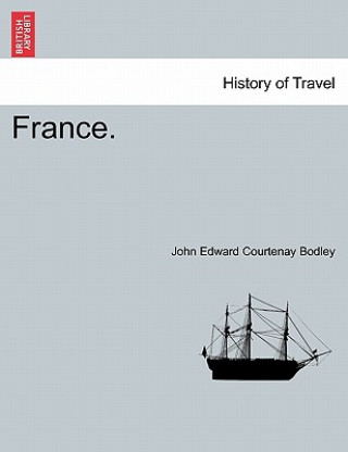 Buch France. Volume II John Edward Courtenay Bodley