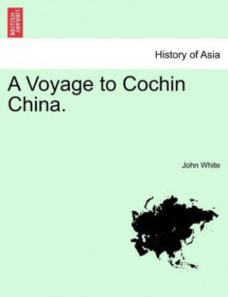 Kniha Voyage to Cochin China. John White