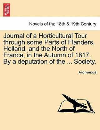 Kniha Journal of a Horticultural Tour through some Parts of Flanders, Holland, and the North of France, in the Autumn of 1817. By a deputation of the ... So Anonymous