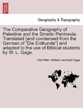 Buch Comparative Geography of Palestine and the Sinaitic Peninsula. Translated [And Condensed from the German of Die Erdkunde] and Adapted to the Use of Bi William Leonhard Gage