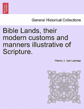 Carte Bible Lands, Their Modern Customs and Manners Illustrative of Scripture. Henry J Van Lennep