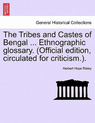 Kniha Tribes and Castes of Bengal ... Ethnographic glossary. (Official edition, circulated for criticism.). Vol. I Herbert Hope Risley