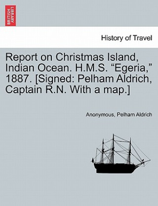 Knjiga Report on Christmas Island, Indian Ocean. H.M.S. Egeria, 1887. [Signed Pelham Aldrich