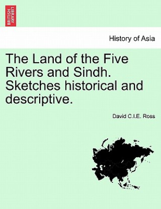 Kniha Land of the Five Rivers and Sindh. Sketches Historical and Descriptive. David C I E Ross