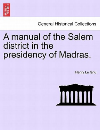 Książka Manual of the Salem District in the Presidency of Madras. Henry Le Fanu