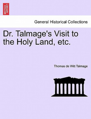 Carte Dr. Talmage's Visit to the Holy Land, Etc. T De Witt Talmage