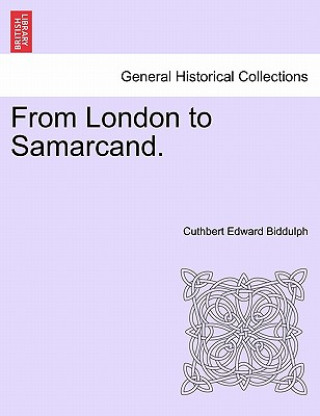 Książka From London to Samarcand. Cuthbert Edward Biddulph