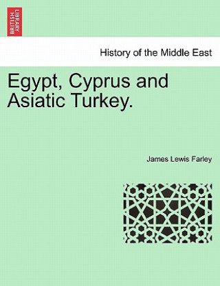 Kniha Egypt, Cyprus and Asiatic Turkey. James Lewis Farley