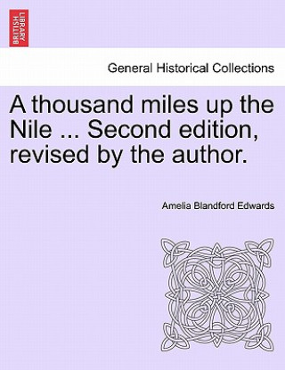 Könyv thousand miles up the Nile ... Second edition, revised by the author. Amelia Blandford Edwards