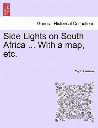 Książka Side Lights on South Africa ... with a Map, Etc. Roy Devereux