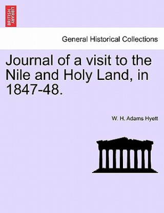 Книга Journal of a Visit to the Nile and Holy Land, in 1847-48. W H Adams Hyett