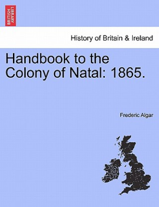 Könyv Handbook to the Colony of Natal Frederic Algar