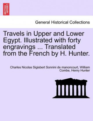 Knjiga Travels in Upper and Lower Egypt. Illustrated with Forty Engravings ... Translated from the French by H. Hunter. Henry Hunter