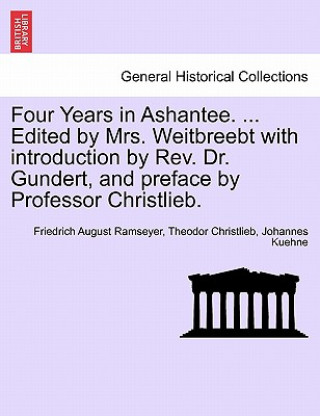 Book Four Years in Ashantee. ... Edited by Mrs. Weitbreebt with Introduction by REV. Dr. Gundert, and Preface by Professor Christlieb. Johannes Kuehne