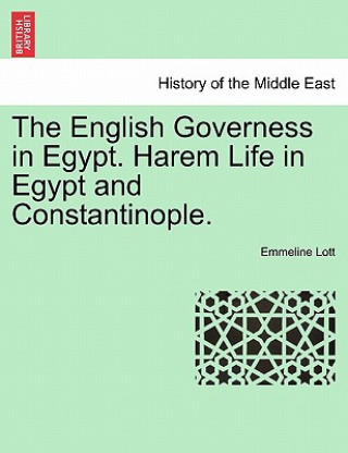 Könyv English Governess in Egypt. Harem Life in Egypt and Constantinople. Emmeline Lott