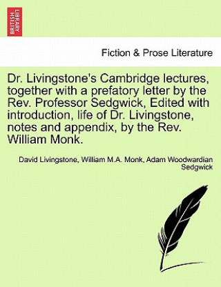 Buch Dr. Livingstone's Cambridge Lectures, Together with a Prefatory Letter by the REV. Professor Sedgwick, Edited with Introduction, Life of Dr. Livingsto Adam Woodwardian Sedgwick