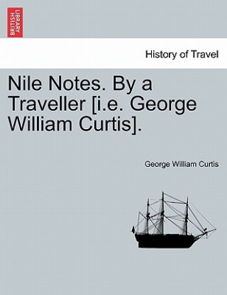 Buch Nile Notes. by a Traveller [I.E. George William Curtis]. George William Curtis