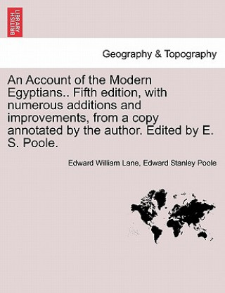 Kniha Account of the Modern Egyptians.. Fifth Edition, with Numerous Additions and Improvements, from a Copy Annotated by the Author. Edited by E. S. Poole. Edward Stanley Poole