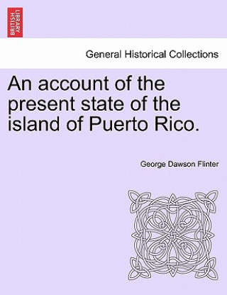 Carte Account of the Present State of the Island of Puerto Rico. George Dawson Flinter