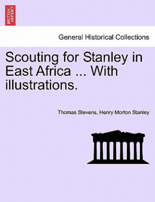 Kniha Scouting for Stanley in East Africa ... with Illustrations. Henry Morton Stanley